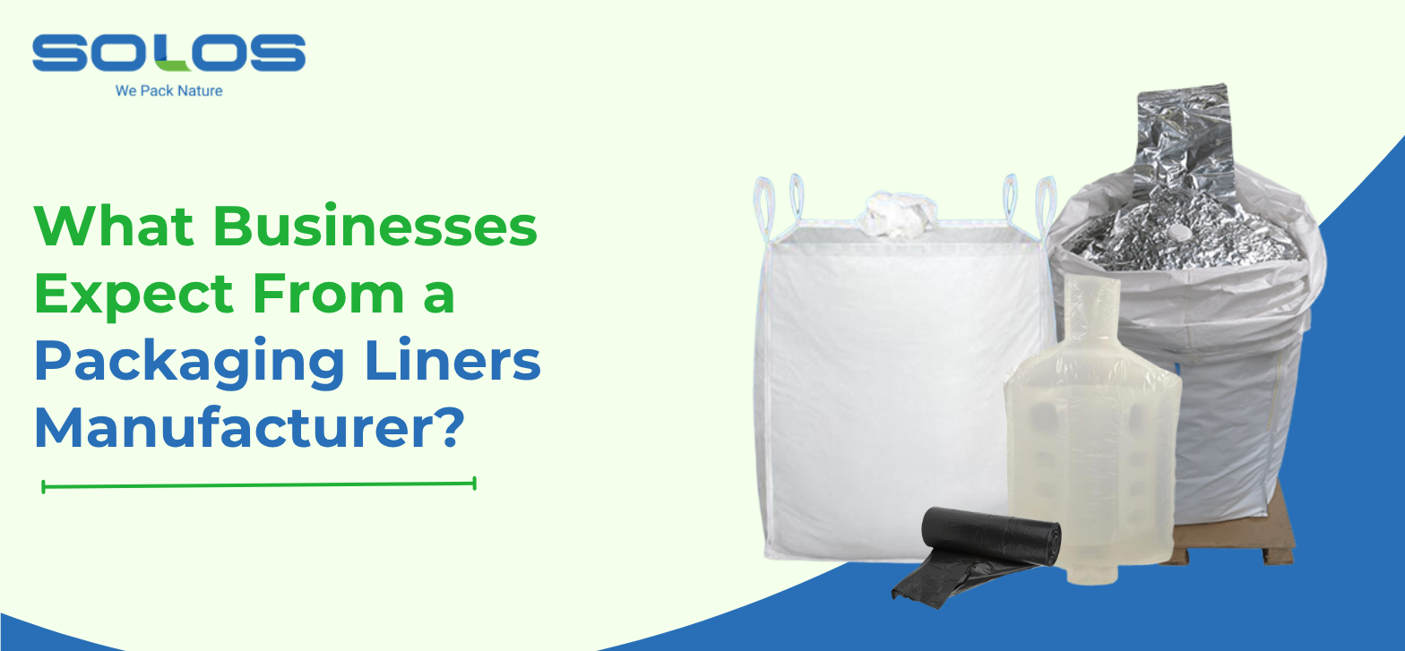 What Businesses Expect From a Packaging Liners Manufacturer?